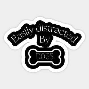 Easily distracted by dogs Sticker